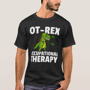 OT Rex Unstoppable Gift Occupational Therapy Thera T-Shirt