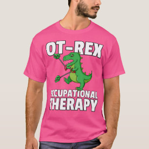 Ot Rex Unstoppable Occupational Therapy Therapist T-Shirt