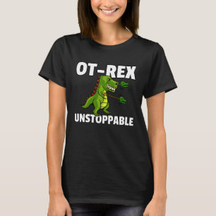 OT Rex Unstoppable Occupational Therapy Therapist T-Shirt