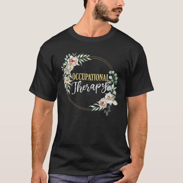 OT Therapist Healthcare Exercise Floral Occupation T-Shirt (Front)