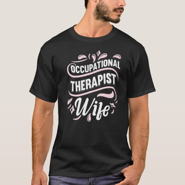 Ot Therapy Occupational Therapist Wife T-Shirt (Front)