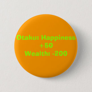 Otaku: Happiness +50Wealth: -200 6 Cm Round Badge