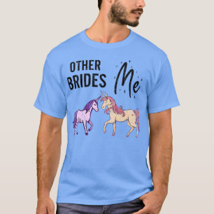 Other Brides Vs Me Funny Wife Wedding Married Brid T-Shirt