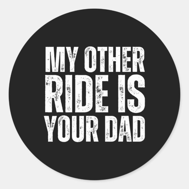 Other Ride Is Your Dad  Classic Round Sticker (Front)