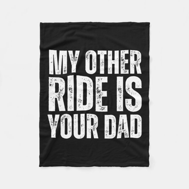 Other Ride Is Your Dad  Fleece Blanket (Front)