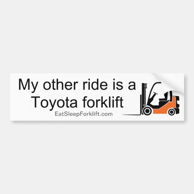 Other Ride's a Toyota Forklift - BS Bumper Sticker (Front)