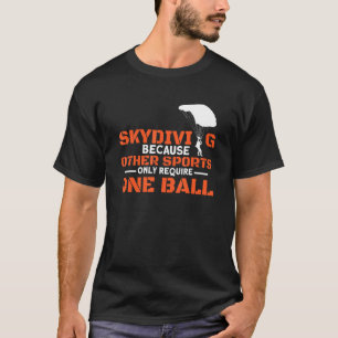 Other Sports Require One Ball I Skydiver Tandem Ju T-Shirt