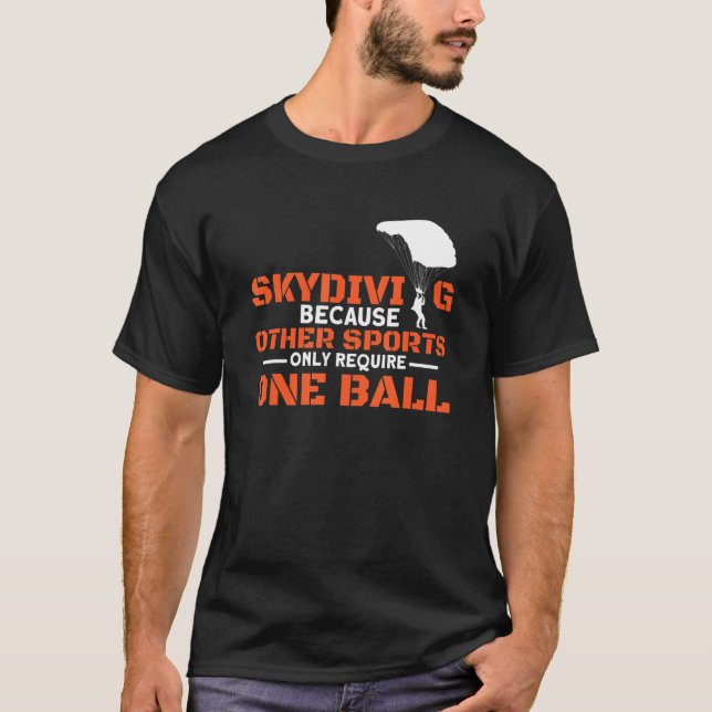 Other Sports Require One Ball I Skydiver Tandem Ju T-Shirt (Front)