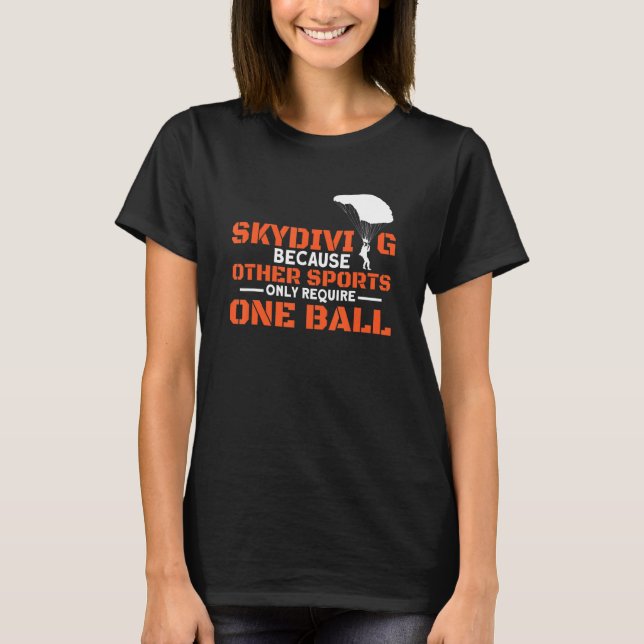 Other Sports Require One Ball I Skydiver Tandem Ju T-Shirt (Front)