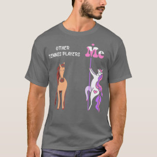 Other tennis players Me Tee Unicorn Tennis Player