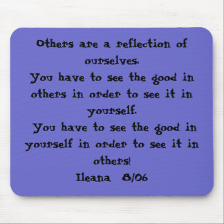 Others are a reflection of ourselves.  You have... Mouse Mat