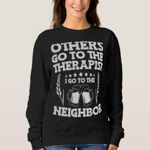 Others Go To The Therapist I Go To The Neighbour B Sweatshirt