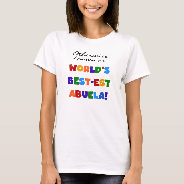 Otherwise Known as World's Best-est Abuela Gifts T-Shirt (Front)
