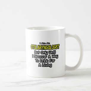 Otolaryngologist .. Drink for a Living Coffee Mug