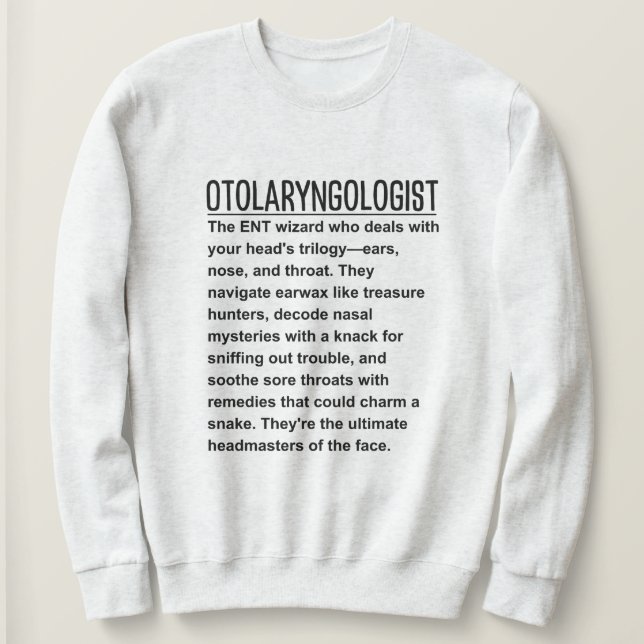 Otolaryngologist  sweatshirt (Design Front)