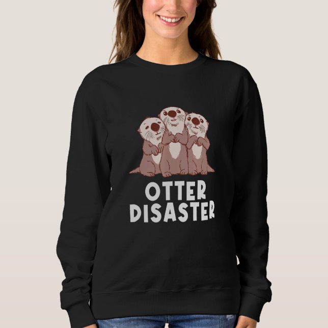 Otter Disaster Sea Animals Otter  Marine Creature Sweatshirt (Front)