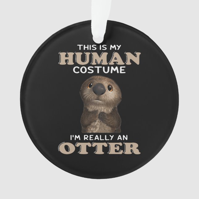 Otter Gift | My Human Costume I'm Really An Otter Ornament (Front)