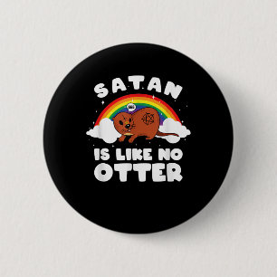 Otter Gift Satanic Rainbow Satan Is Like No Otter 6 Cm Round Badge