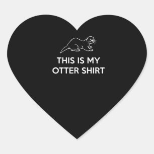 Otter Gift This is my Otter shirt Heart Sticker