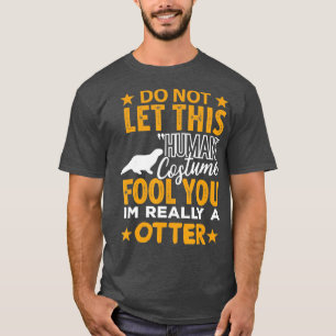 Otter Halloween Shirt Human Costume I'm really Ott