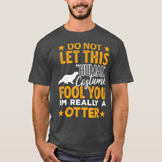 Otter Halloween Shirt Human Costume I'm really Ott