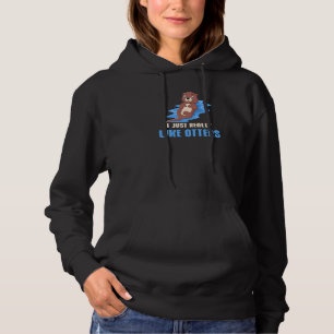 Otter I Just Really Like Otters Otter Hoodie