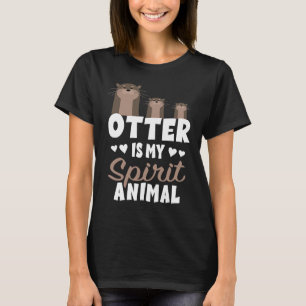 Otter Is My Spirit Animal  Cute Otters  or Animal T-Shirt