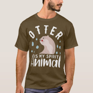 Otter Is My Spirit Animal Otter Design Otter T-Shirt