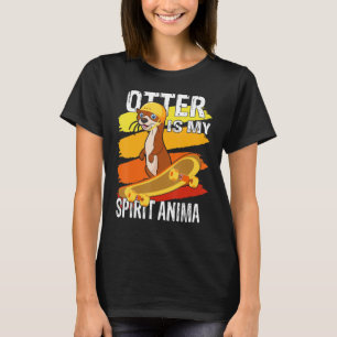Otter Is My Spirit Animal Otter With Skateboard T-Shirt