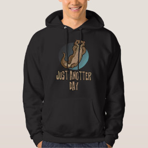 Otter Just A Otter Day For Otters Hoodie
