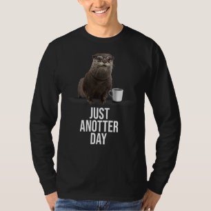 Otter Just Anotter Day For Otter T-Shirt