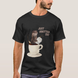 Otter Just Anotter Day Otter Idea T-Shirt