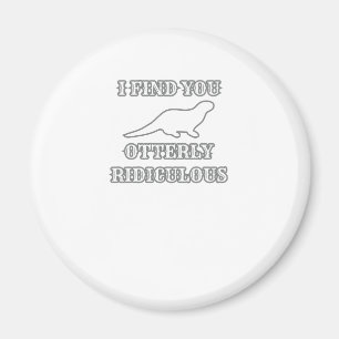 Otter Lover I Find You Otterly Ridiculous Magnet
