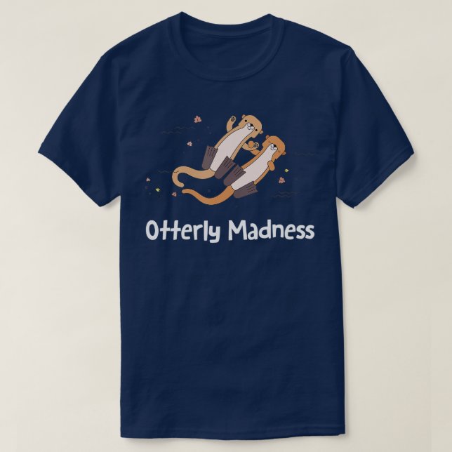Otter Madness Otter Lover Sayings Sea Otter Quot T-Shirt (Design Front)