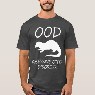 Otter - OOD Obsessive Otter Disorder T-Shirt