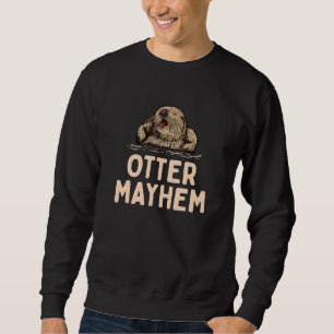 Otter Otter Humour Sea Animal Sweatshirt