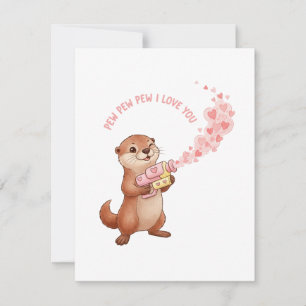 Otter Pew Pew I Love You Valentine’s Day Card