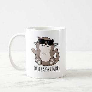 Otter Sight Dude Funny Animal Pun Coffee Mug