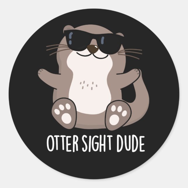 Otter Sight Dude Funny Animal Pun Dark BG Classic Round Sticker (Front)