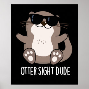 Otter Sight Dude Funny Animal Pun Dark BG Poster