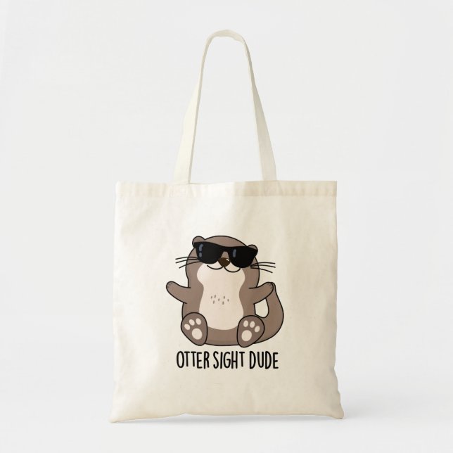 Otter Sight Dude Funny Animal Pun  Tote Bag (Front)