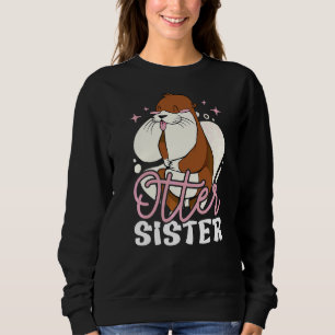 Otter Sister With A Otter Sweatshirt