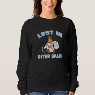 Otter Space Pun Lost In Otter Space For Sea Otter  Sweatshirt
