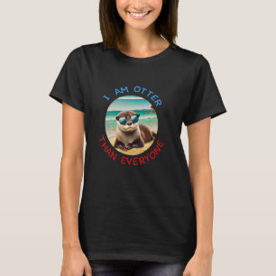 Otter Than Everyone u2013 Funny Animal Pun T-Shirt