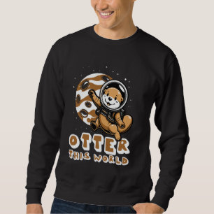 Otter This World Animal Space Suit Planet Sweatshirt