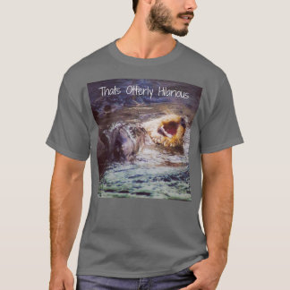 Otterly hilarious T-Shirt