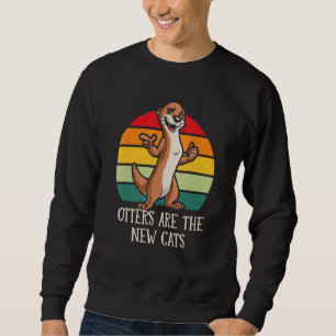 Otters Are the New Cats Funny Otter Lover Humour S Sweatshirt