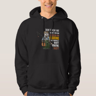 Otters- Dont Ask Me Why Im So Hooked On Fishing Hoodie