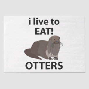 Otters I Live To Eat Funny Otters Tissue Paper