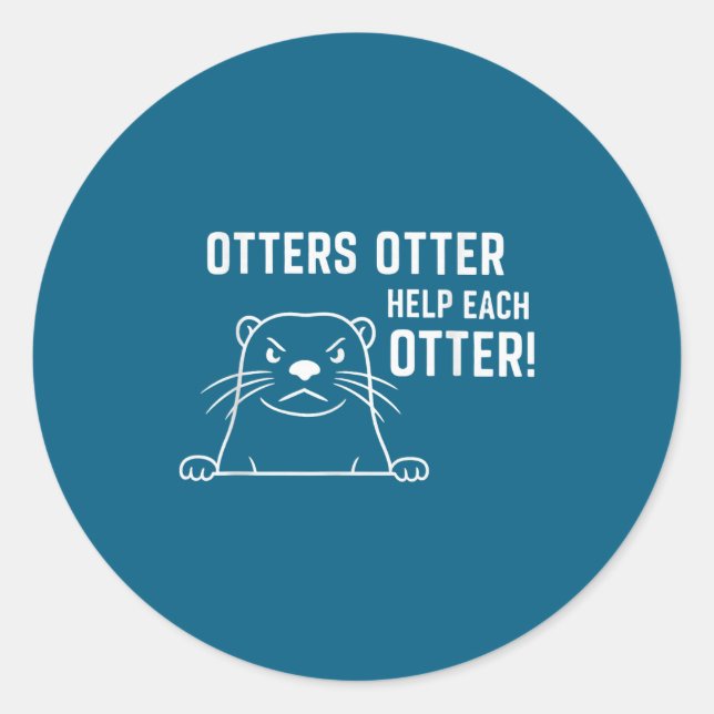 Otters Otter Help Each Otter Funny Otter Quote  Classic Round Sticker (Front)